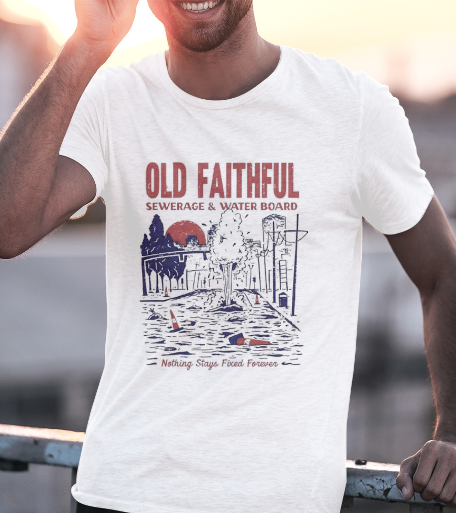 Old Faithful Sewerage And Water Board Nothing Stays Fixed Forever T-Shirt