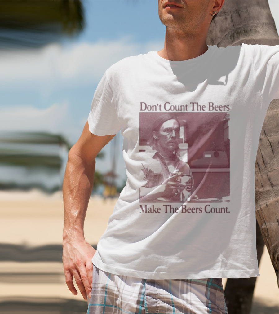 Don't Count The Beers Make The Beers Count Rustic Vibe T-Shirt