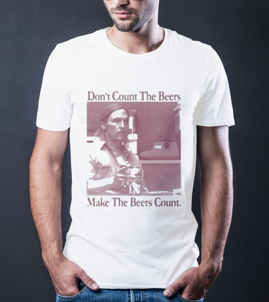 Don't Count The Beers Make The Beers Count Rustic Vibe T-Shirt