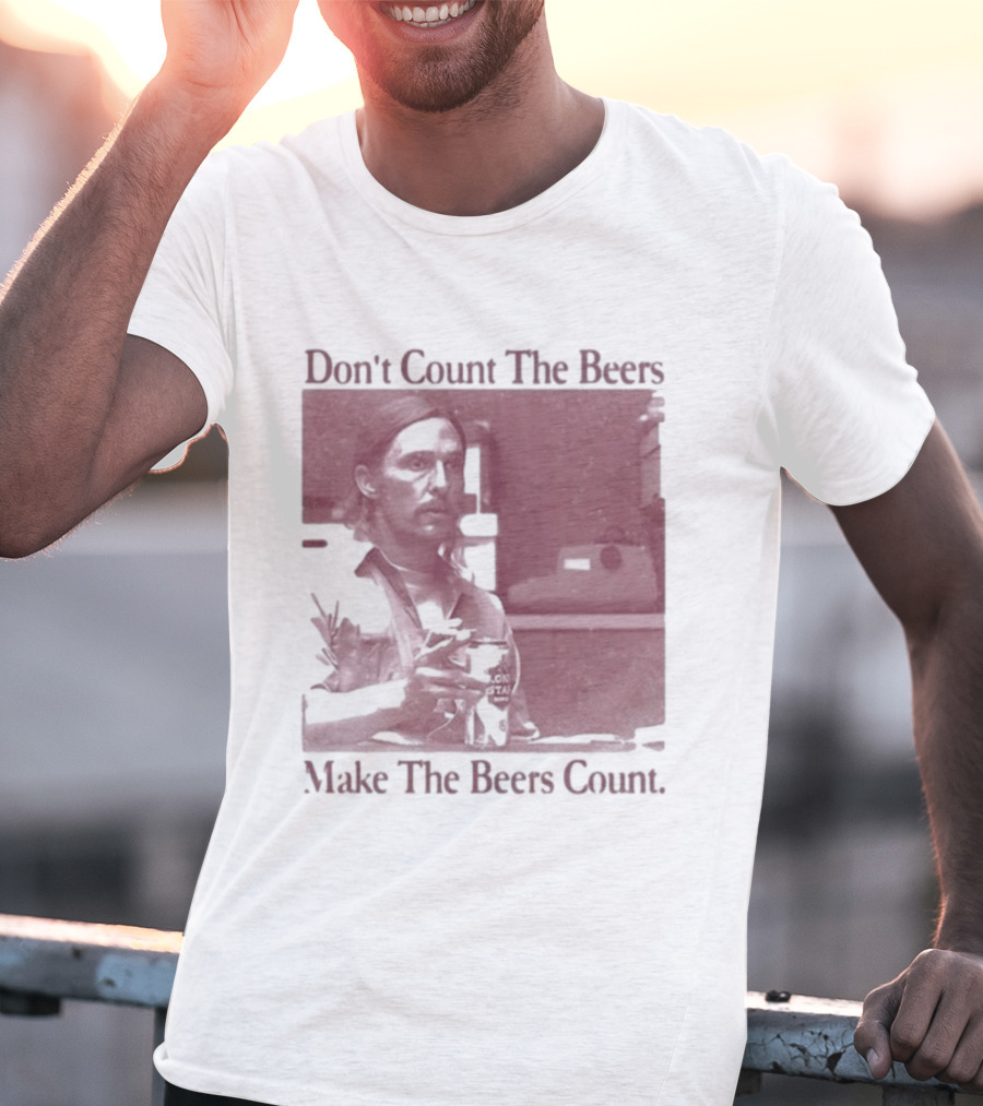 Don't Count The Beers Make The Beers Count Rustic Vibe T-Shirt