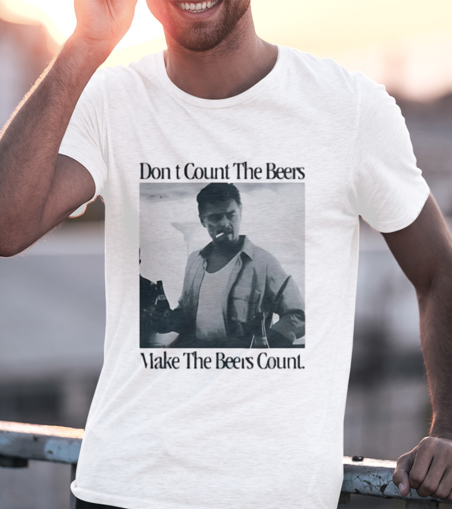 Don't Count The Beers Make The Beers Count Leonardo Dicaprio Archer Smoking Beer T-Shirt