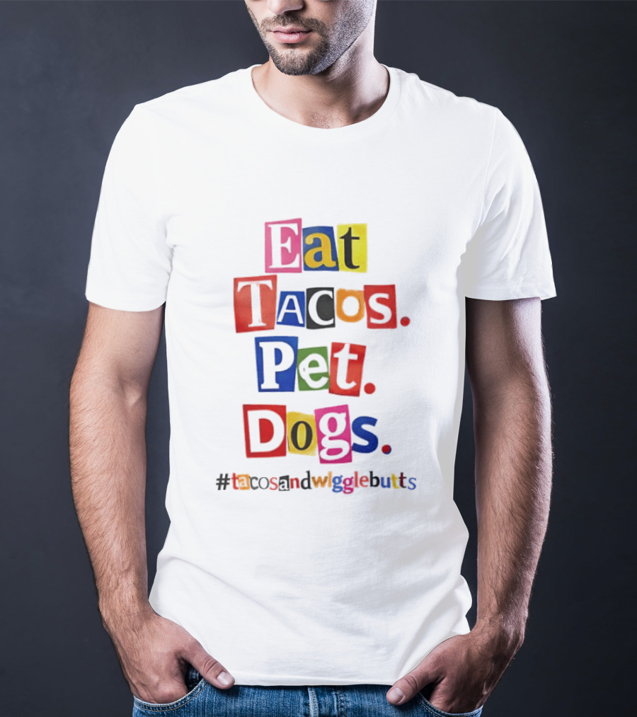 Eat Tacos Pet Dogs Hashtag Tacos And Wiggle Butts T-Shirt