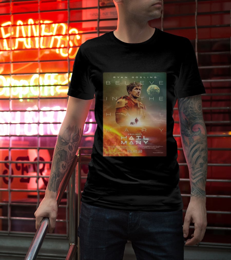 Ryan Gosling Believe In The Hail Mary Project Hail Mary 2026 T-Shirt