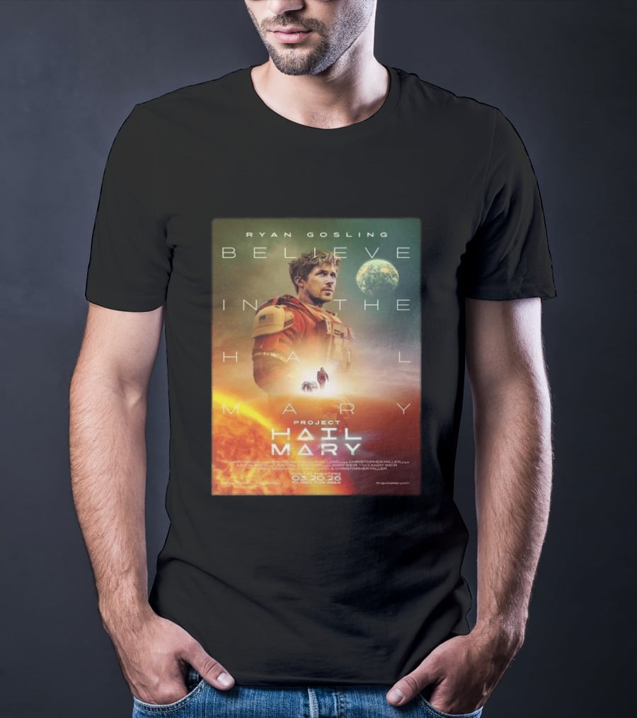 Ryan Gosling Believe In The Hail Mary Project Hail Mary 2026 T-Shirt