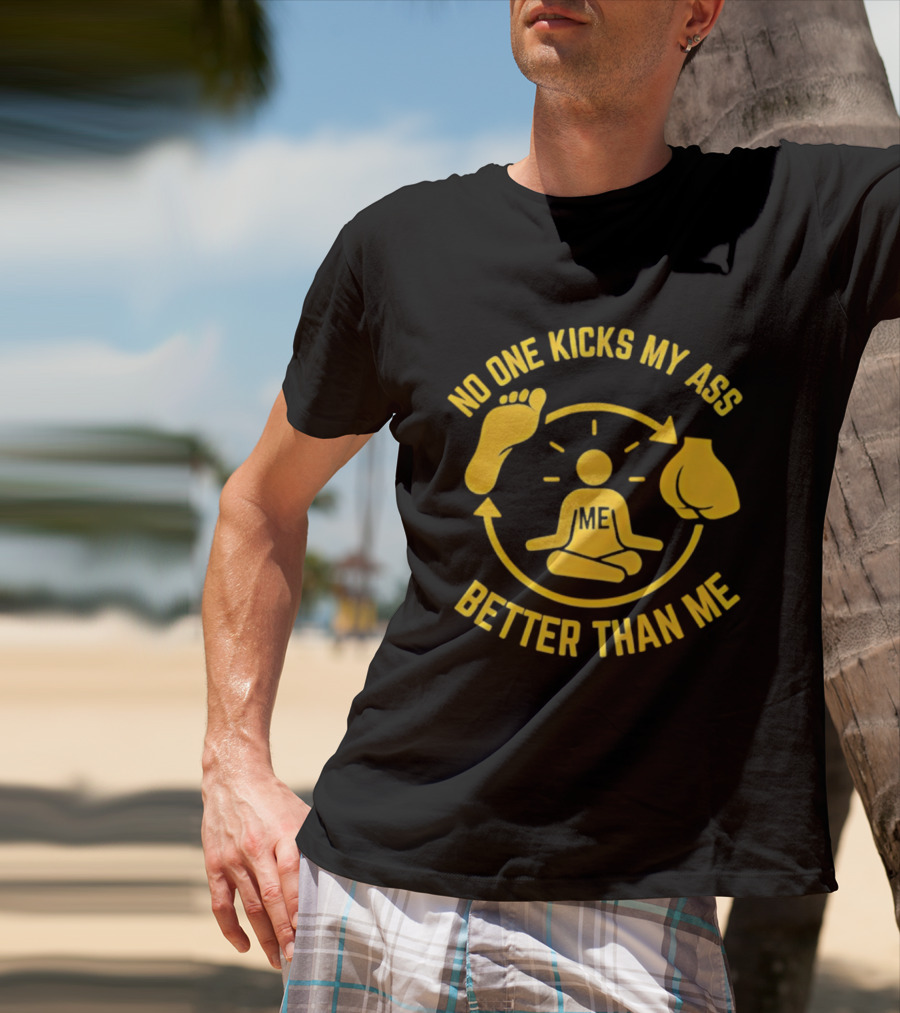 No One Kicks My Ass Better Than Me Meditation Zen Gloves Motivational T-Shirt