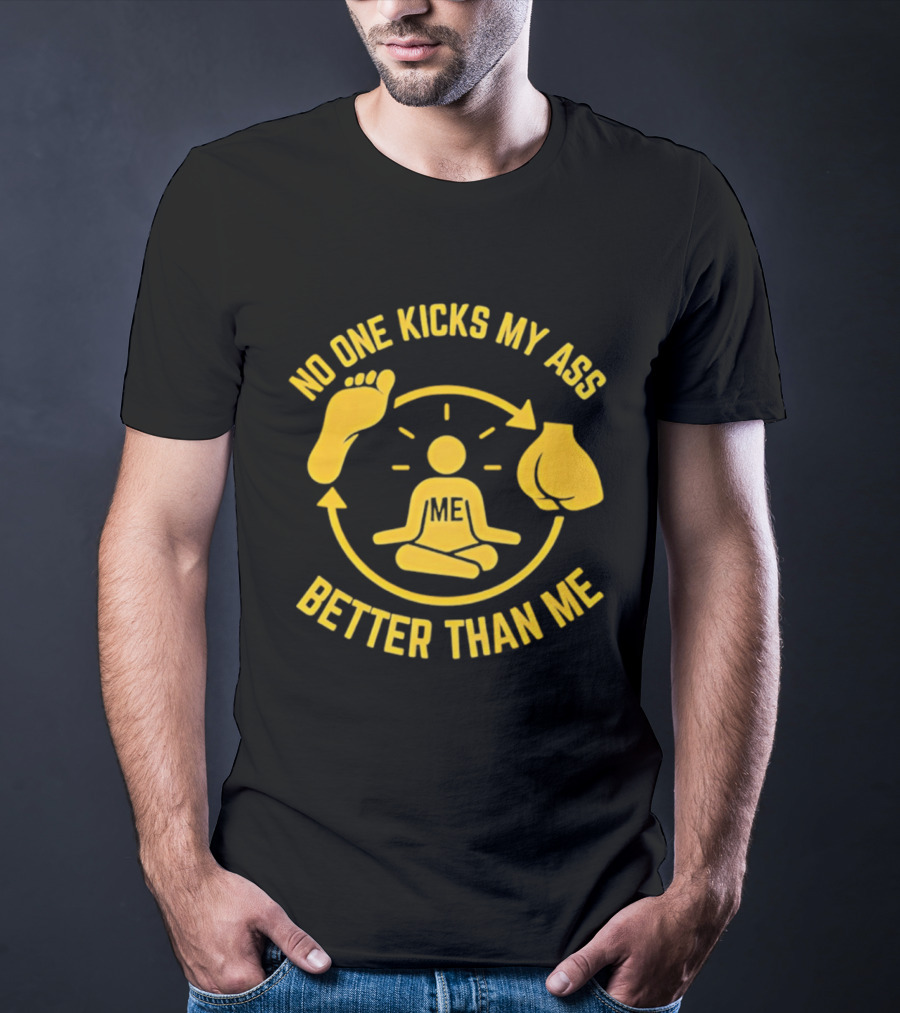 No One Kicks My Ass Better Than Me Meditation Zen Gloves Motivational T-Shirt