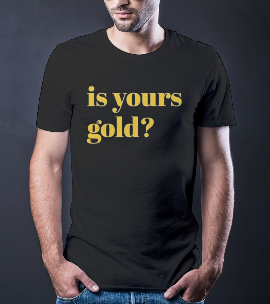 Is Yours Gold Top Invincibles T-Shirt