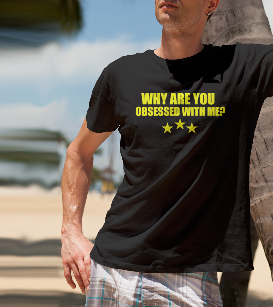 Why Are You Obsessed With Me Yellow Stars T-Shirt