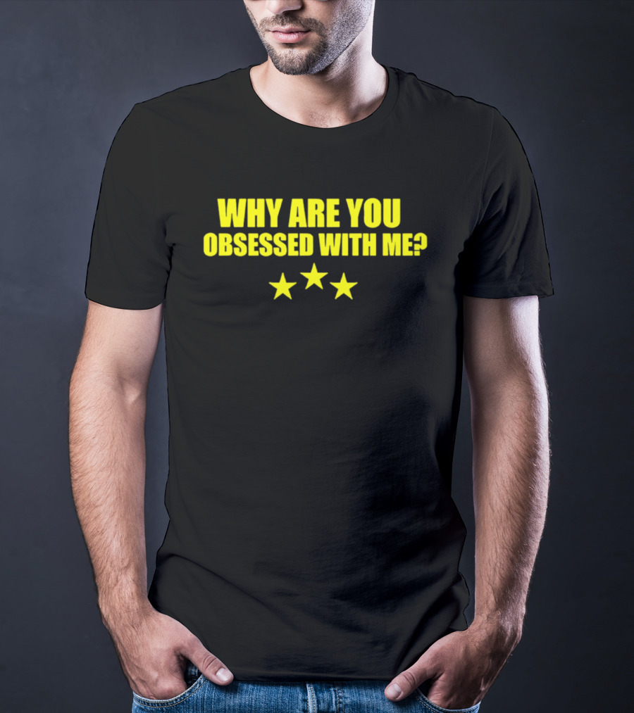 Why Are You Obsessed With Me Yellow Stars T-Shirt
