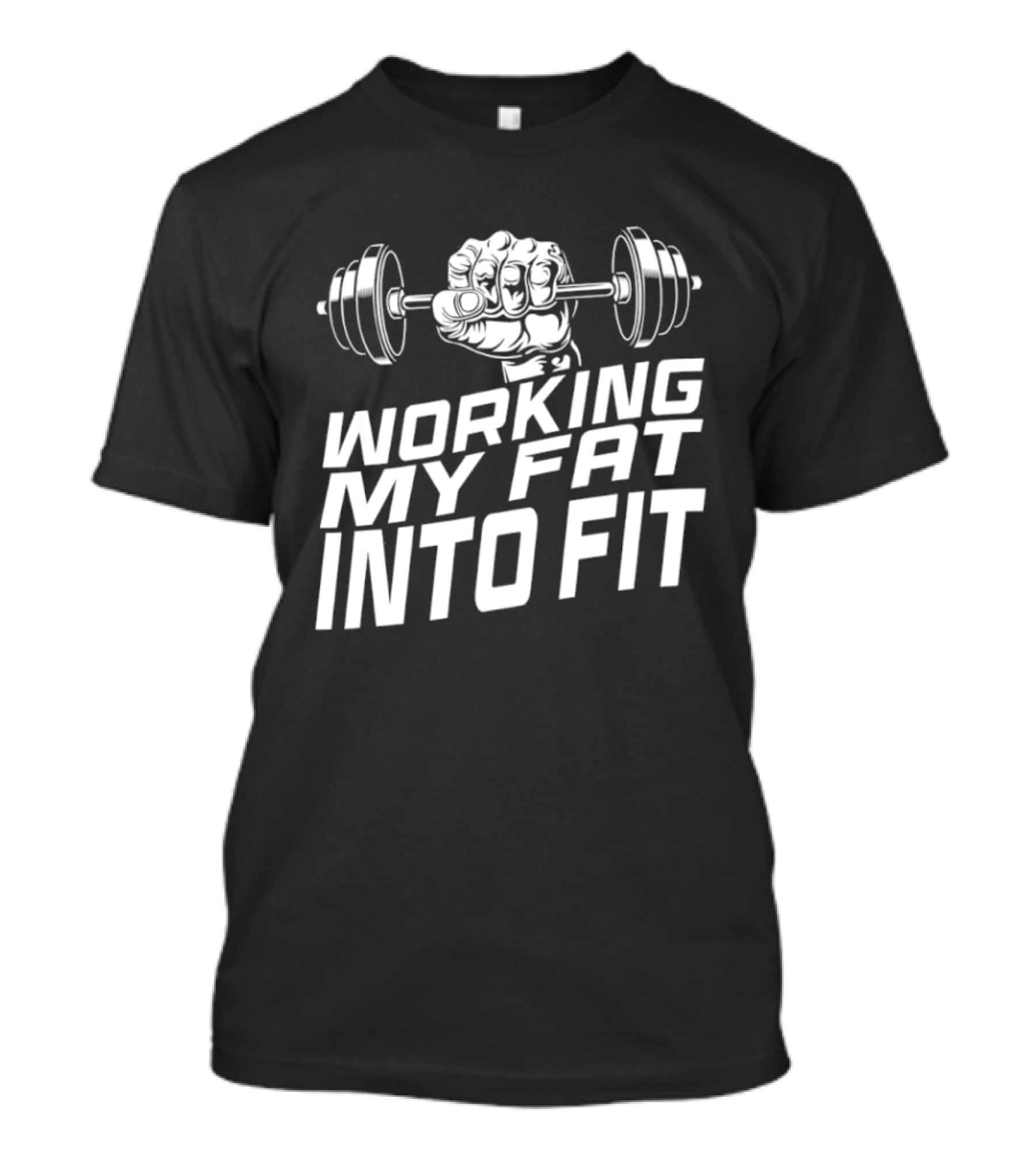 Working My Fat Into Fit Dumbbell Fist Motivation T-Shirt