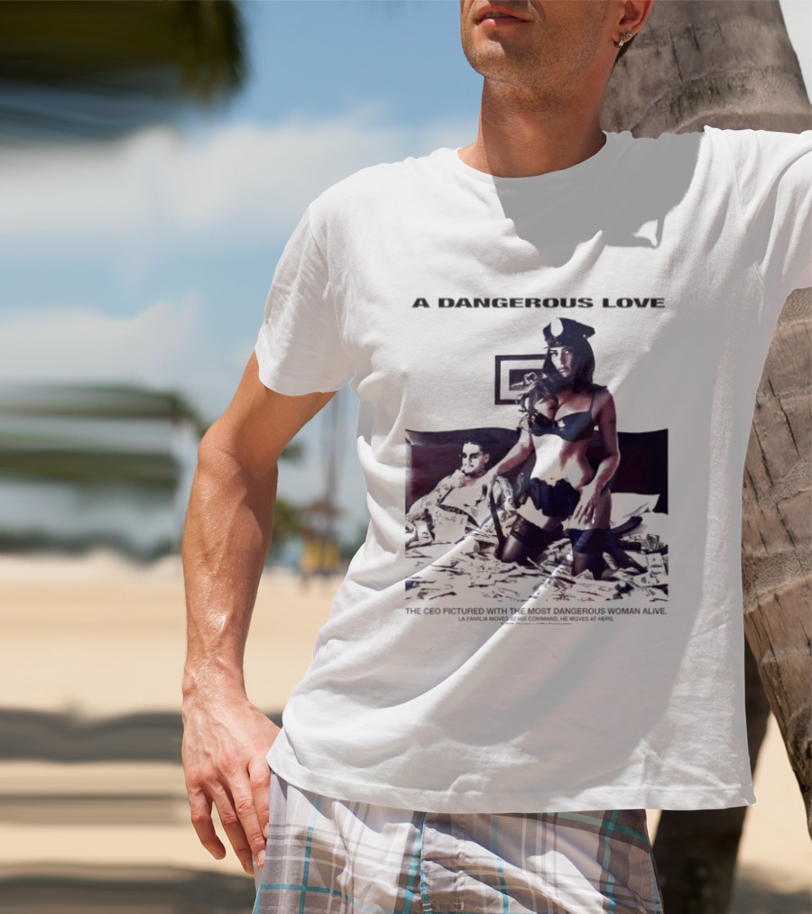 A Dangerous Love The CEO With The Most Dangerous Woman Alive T-Shirt