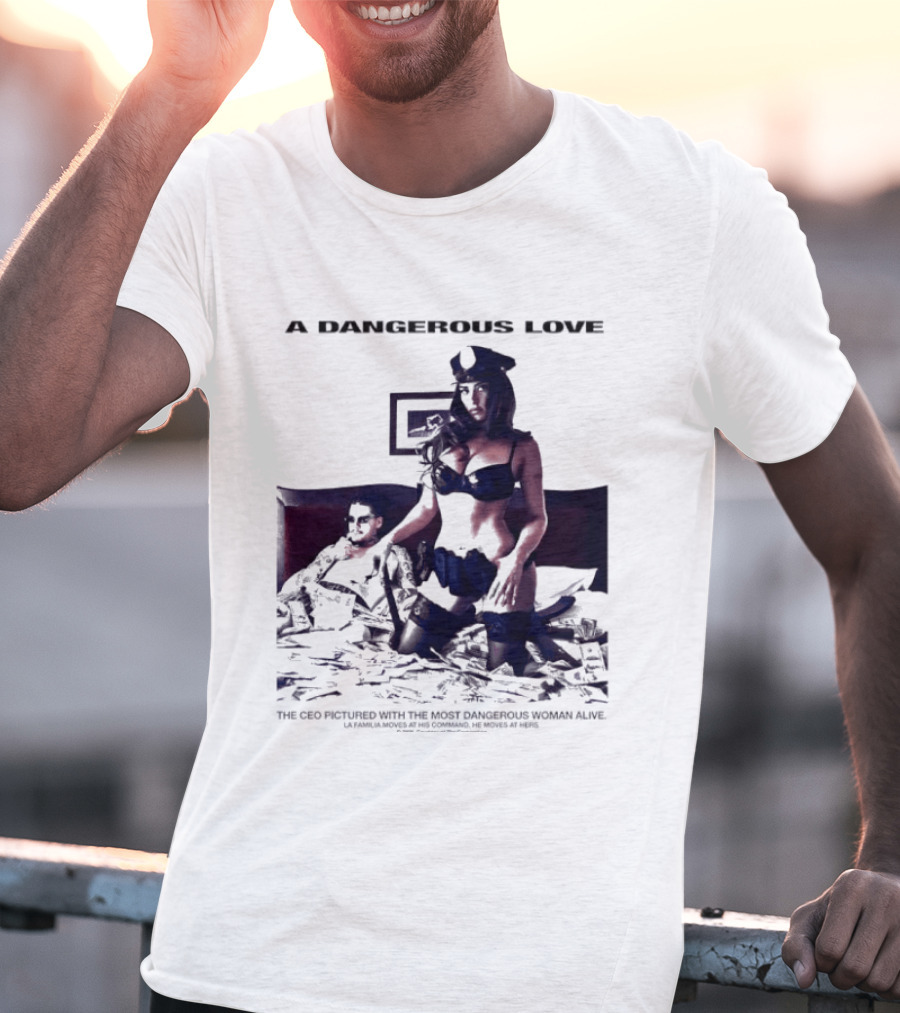 A Dangerous Love The CEO With The Most Dangerous Woman Alive T-Shirt
