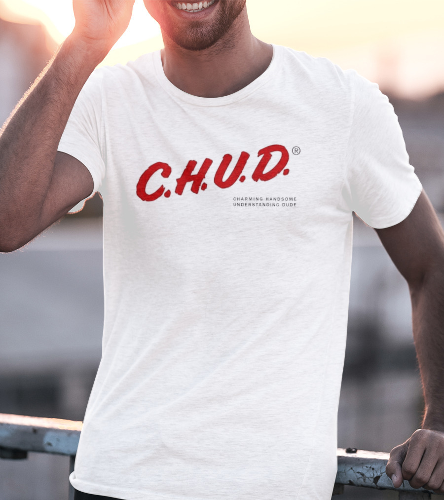C.H.U.D. Charming Handsome Understanding Dude T-Shirt