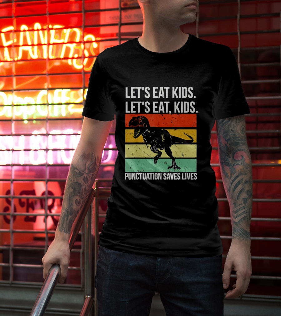 Let's Eat Kids Let's Eat Punctuation Saves Lives Dinosaur T-Shirt