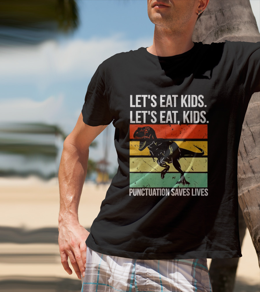 Let's Eat Kids Let's Eat Punctuation Saves Lives Dinosaur T-Shirt