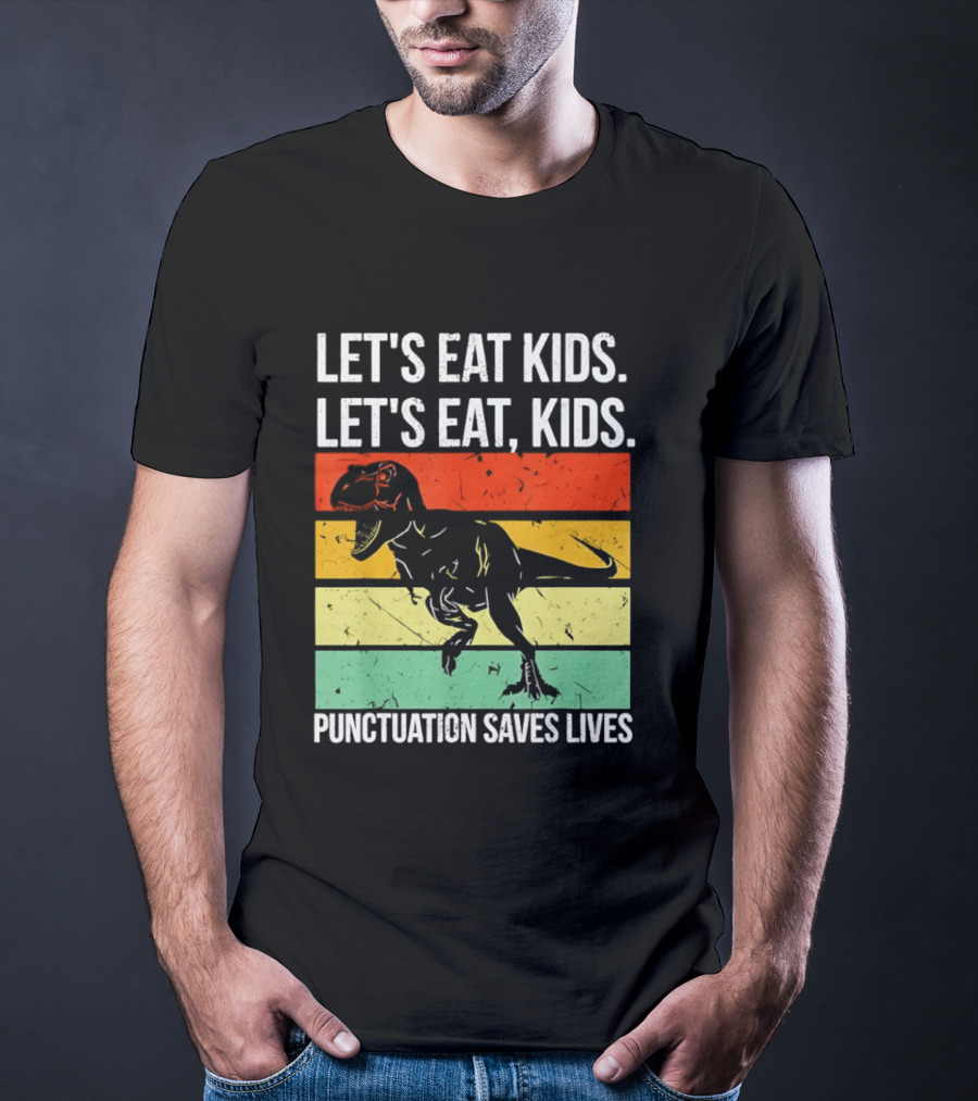 Let's Eat Kids Let's Eat Punctuation Saves Lives Dinosaur T-Shirt