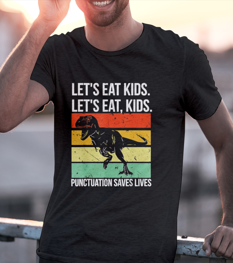 Let's Eat Kids Let's Eat Punctuation Saves Lives Dinosaur T-Shirt