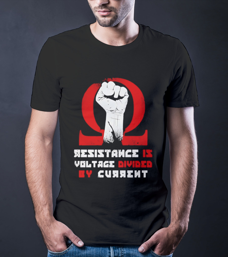 Resistance Is Voltage Divided By Current Omega Symbol With Raised Fist T-Shirt