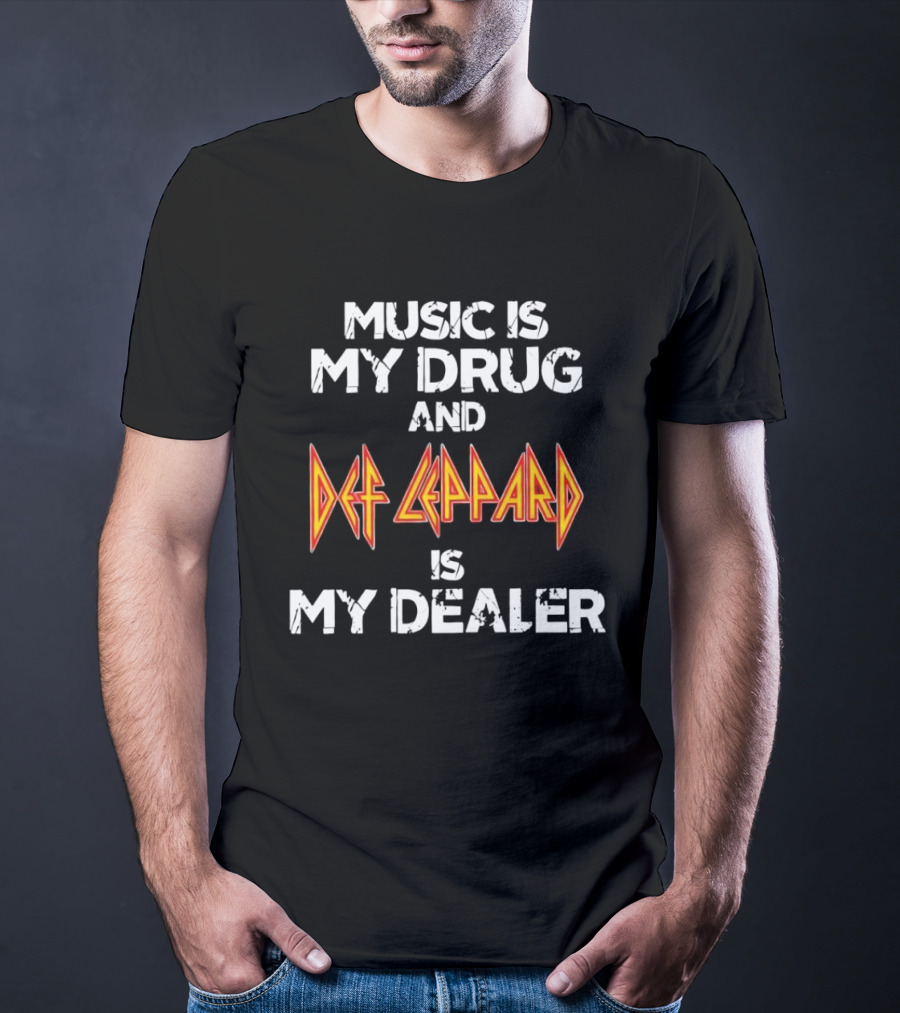 Music Is My Drug And Def Leppard Is My Dealer T-Shirt