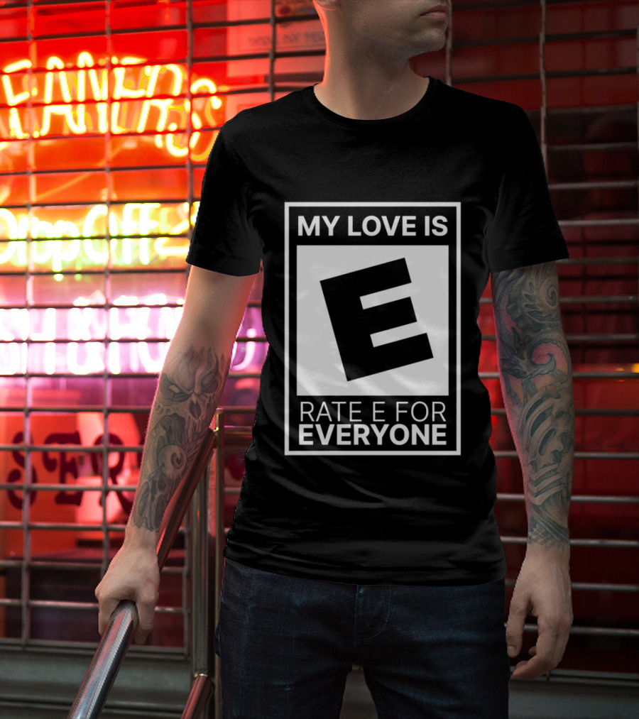 My Love Is Rate E For Everyone Gaming Rating T-Shirt