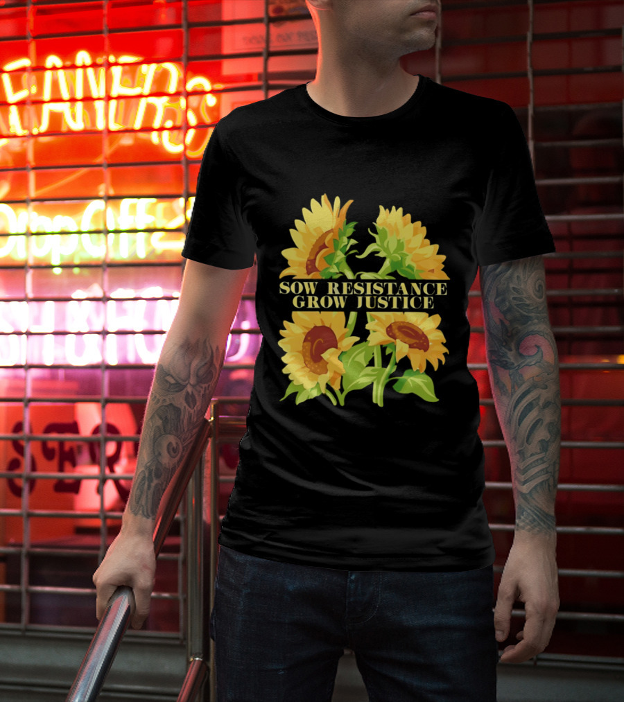 Sunflower Sow Resistance Grow Justice Empowerment T-Shirt