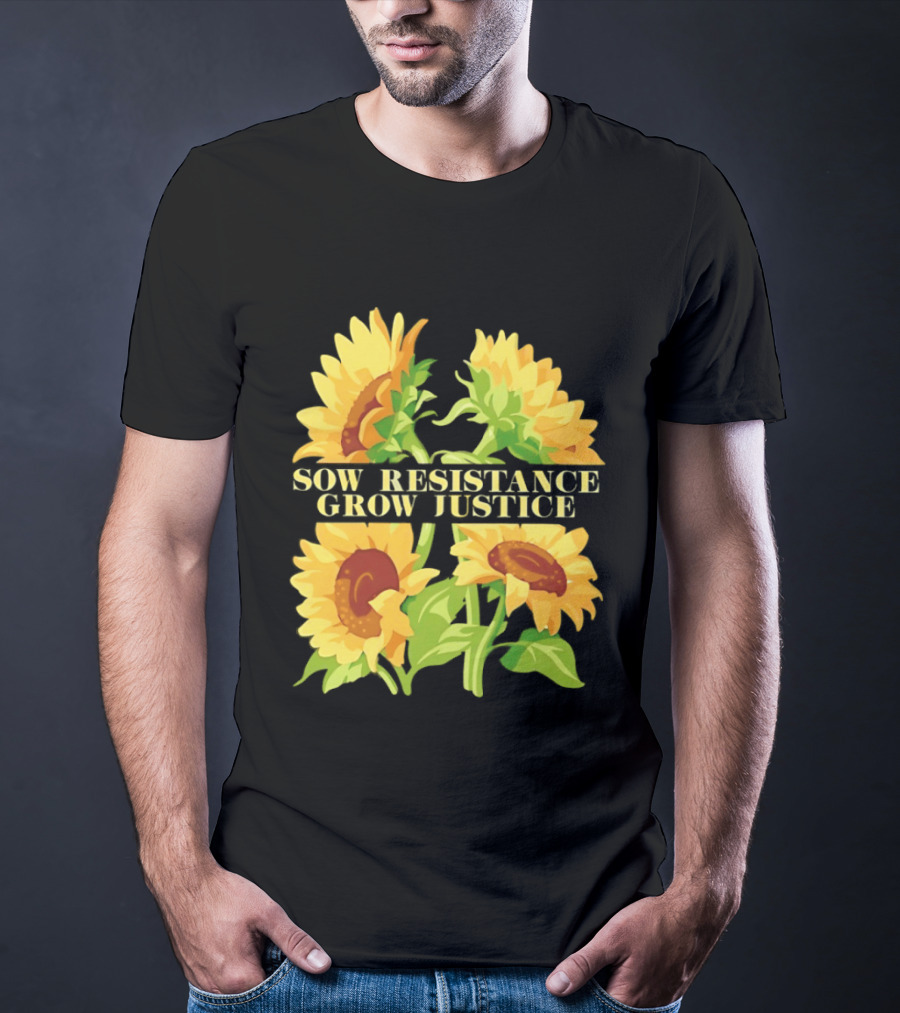 Sunflower Sow Resistance Grow Justice Empowerment T-Shirt