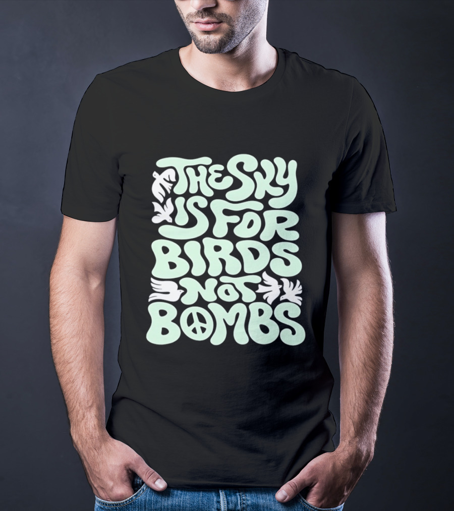 The Sky Is For Birds Not Bombs Peace T-Shirt