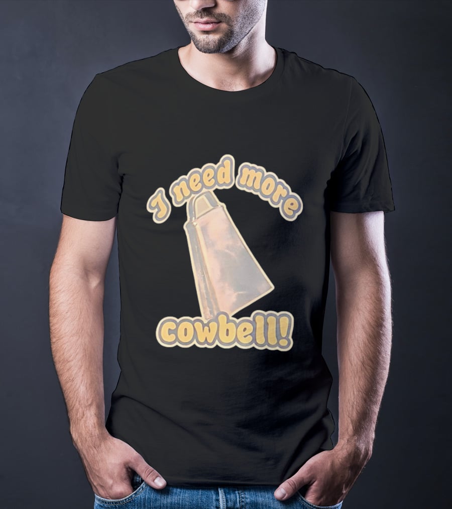 I Need More Cowbell Funny Music T-Shirt