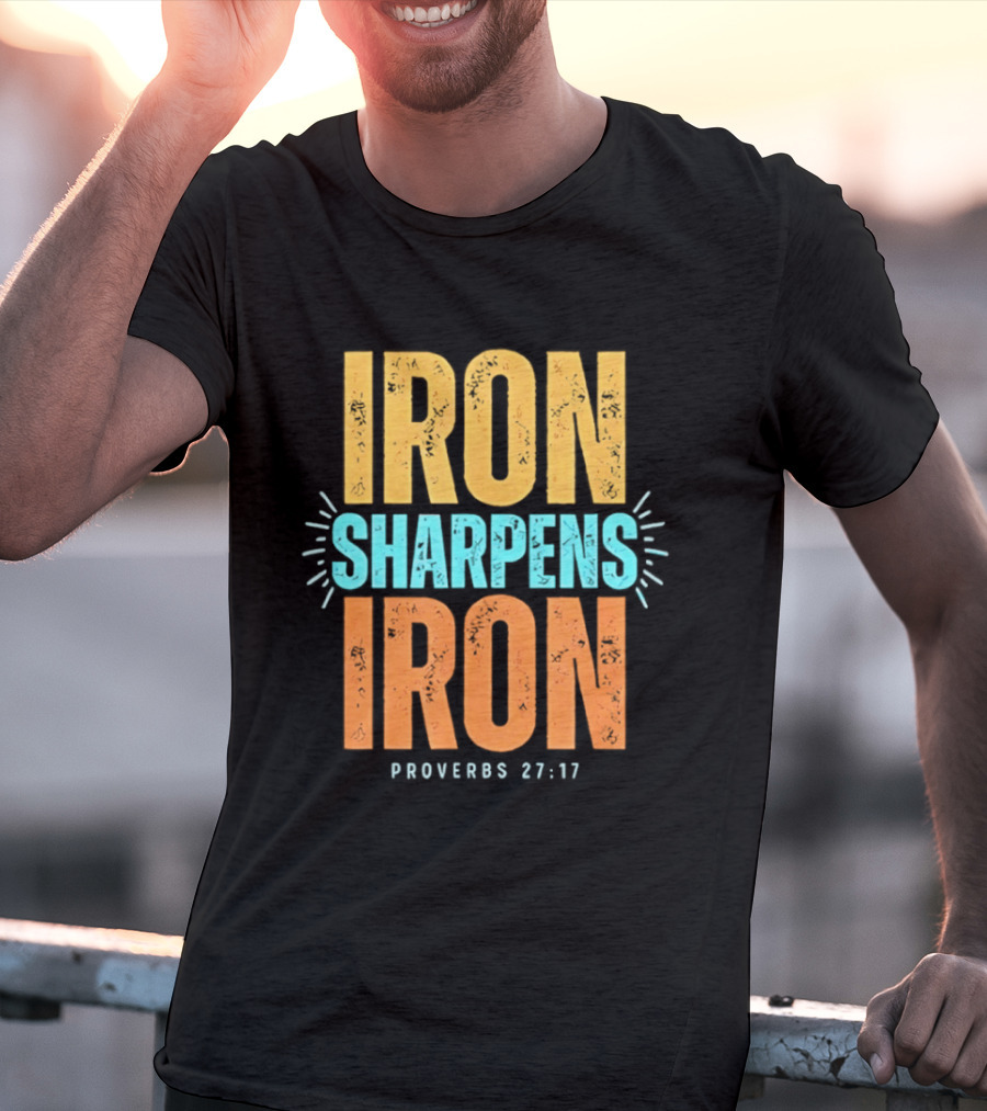 Iron Sharpens Iron Proverbs 27 17 Biblical Wisdom T-Shirt