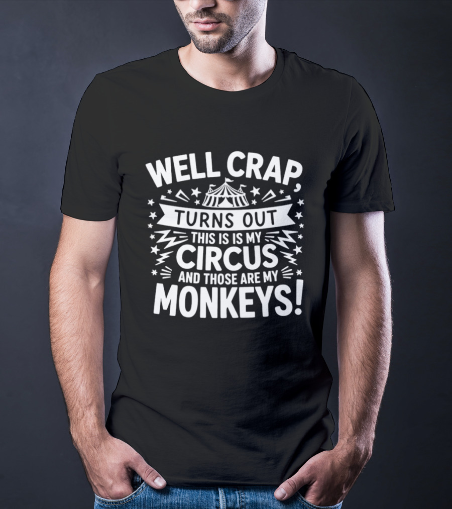 Well Crap Turns Out This Is My Circus And Those Are My Monkeys Circus Tent Stars T-Shirt