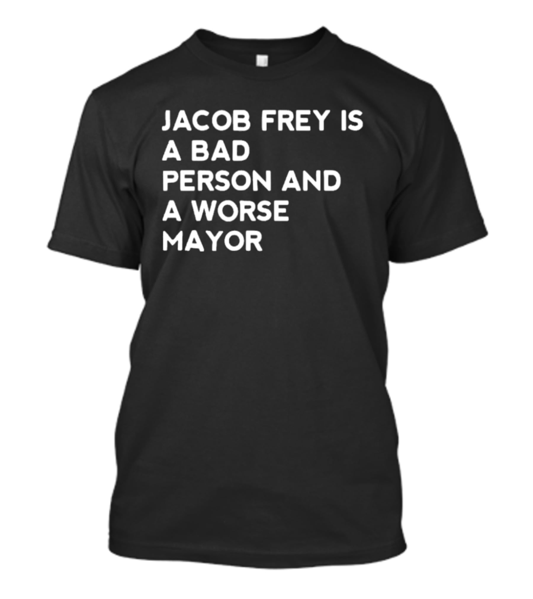 Jacob Frey Is A Bad Person And A Worse Mayor T-Shirt