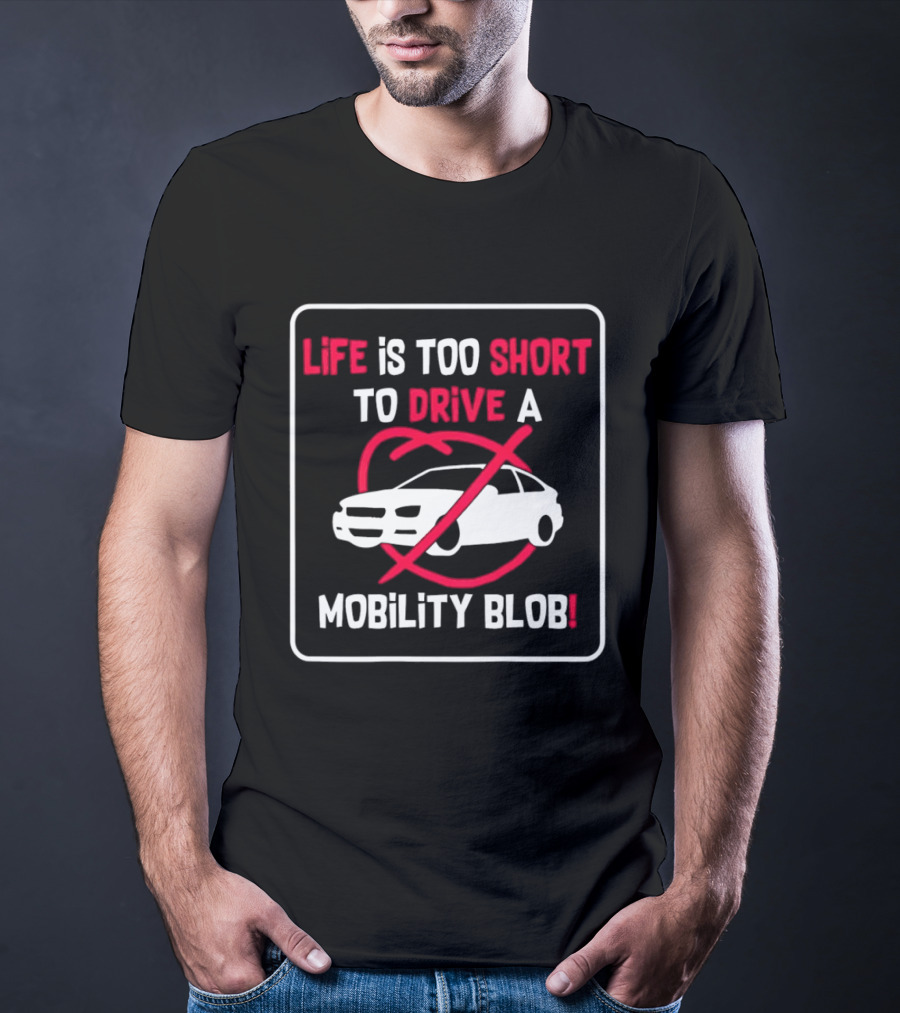 Life Is Too Short To Drive A Mobility Blob Car Cancel T-Shirt