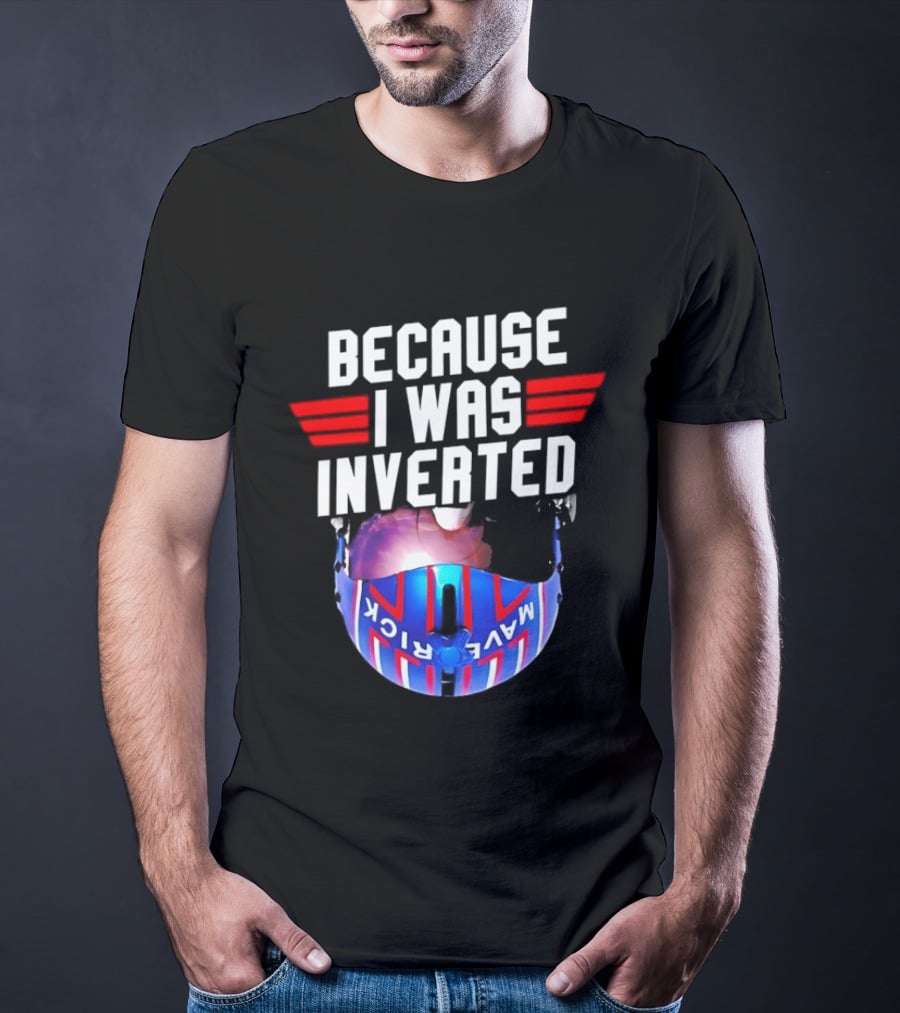 Because I Was Inverted Maverick Helmet Wings T-Shirt