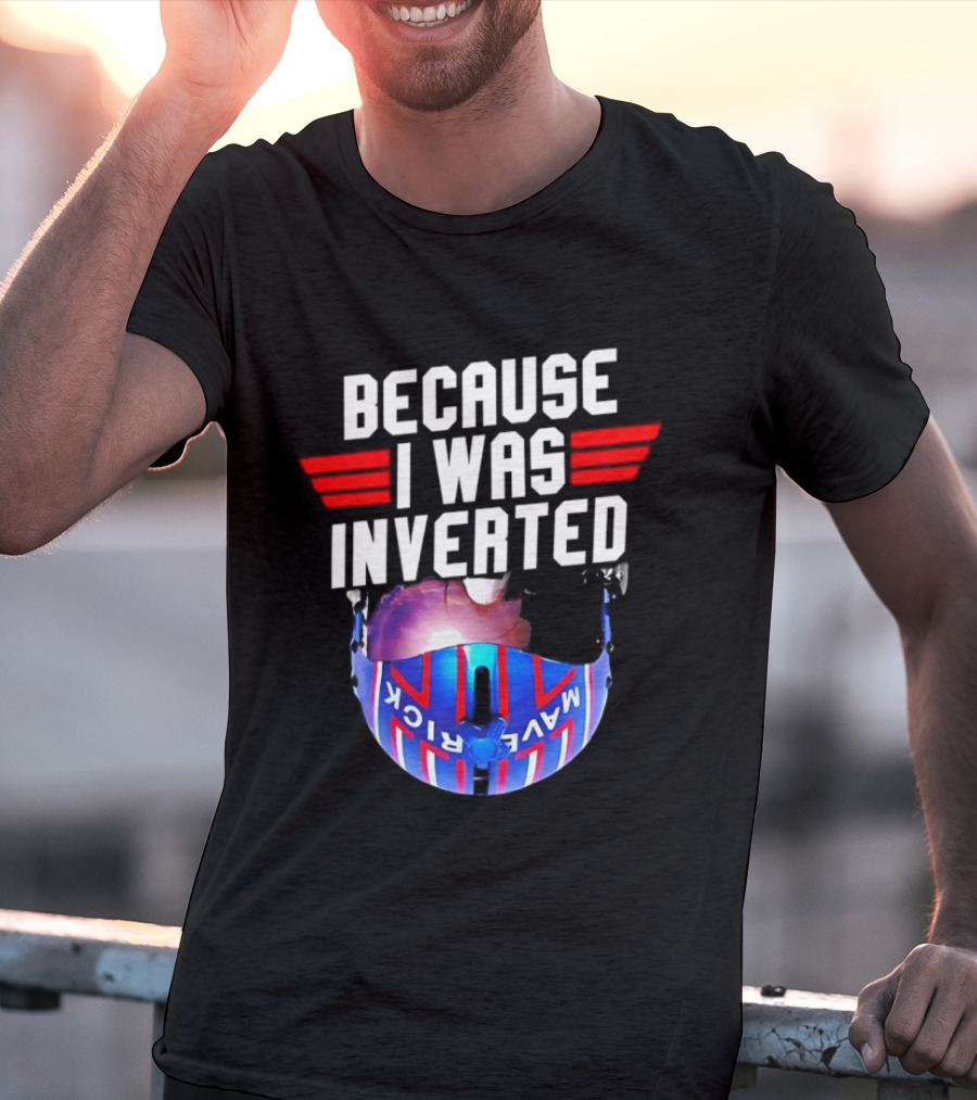 Because I Was Inverted Maverick Helmet Wings T-Shirt