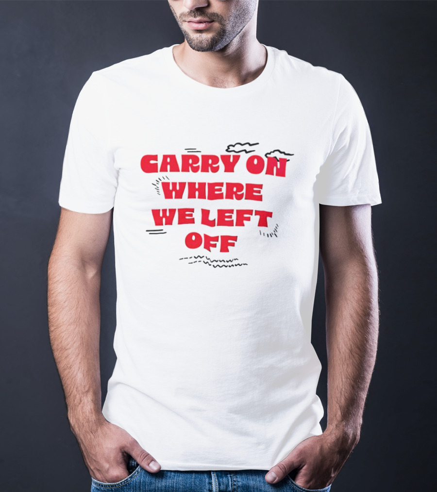 CARRY ON WHERE WE LEFT OFF Red Bold Text With Sketch Lines T-Shirt