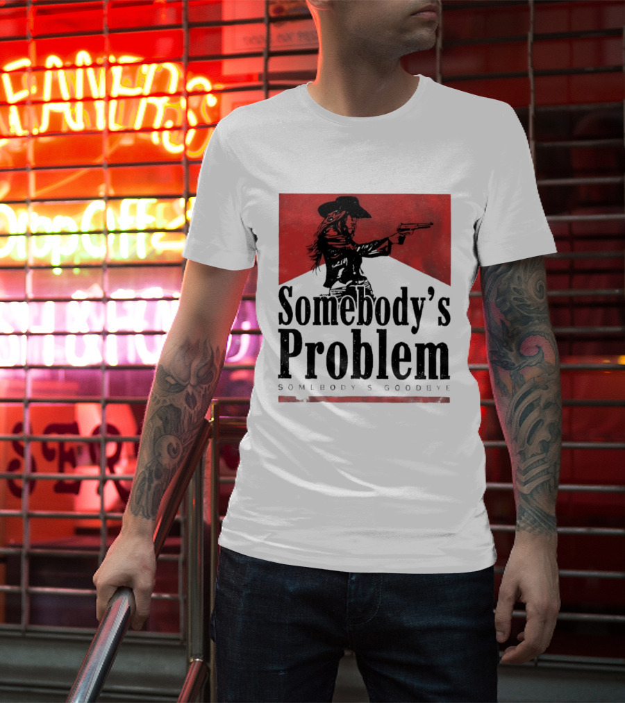 Cowgirl Somebody's Problem Somebody's Goodbye Western T-Shirt