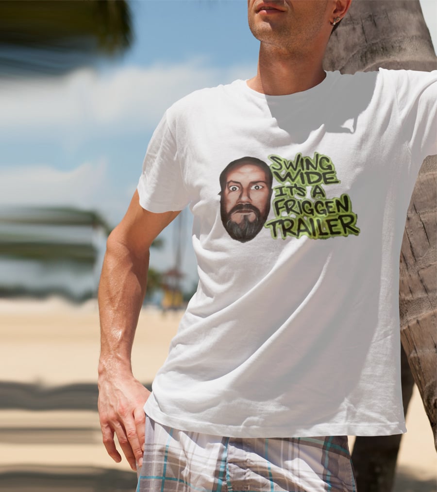 Swing Wide It's A Friggin Trailer Funny Beard Man T-Shirt