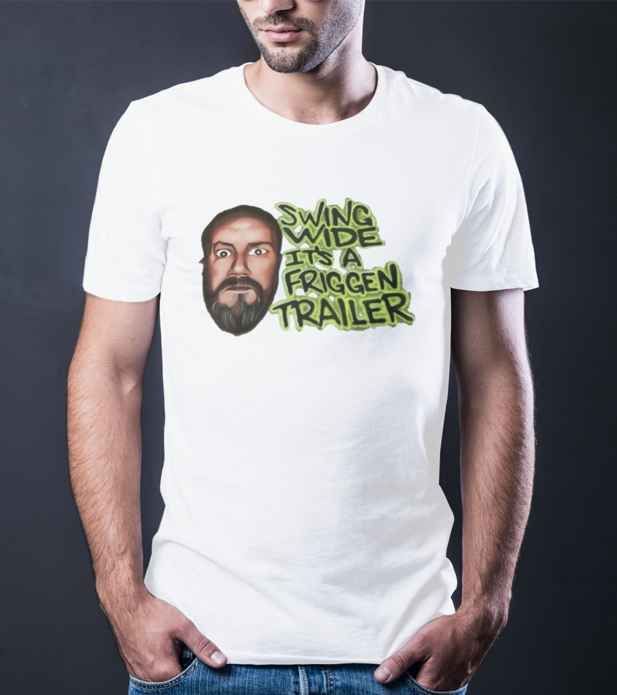 Swing Wide It's A Friggin Trailer Funny Beard Man T-Shirt