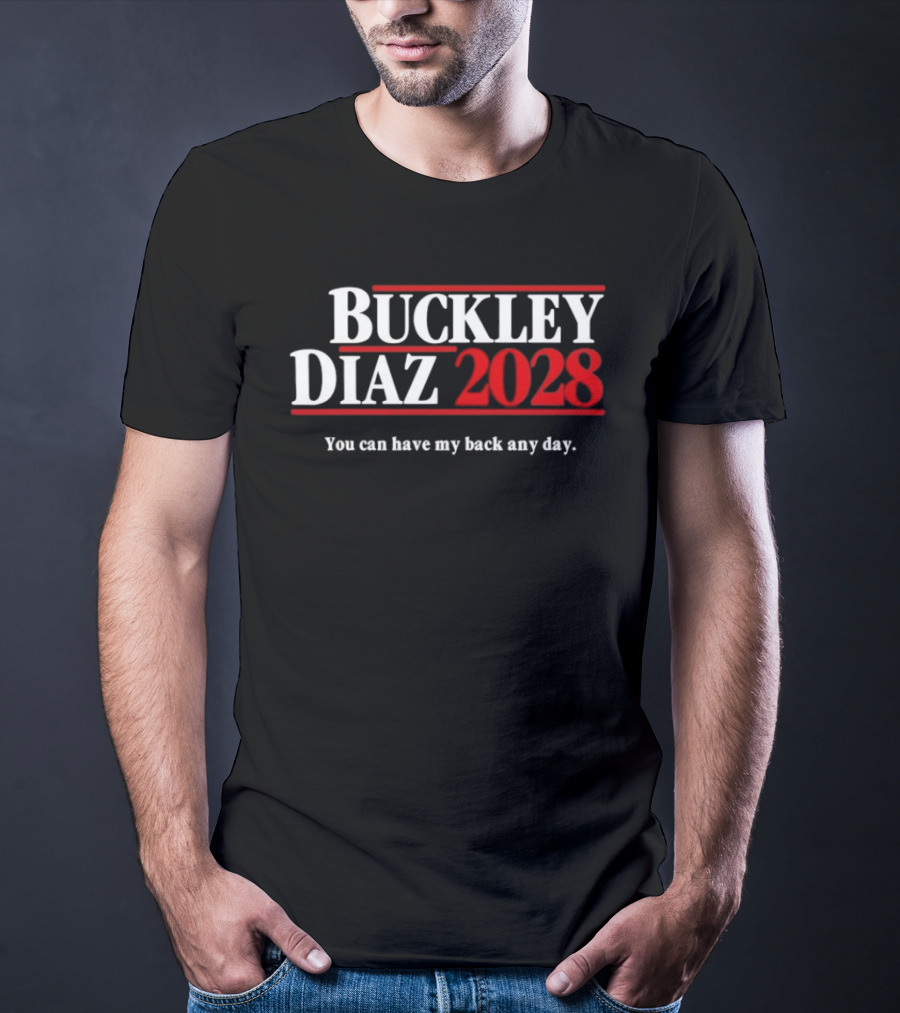 Buckley Diaz 2028 You Can Have My Back Any Day Election Campaign T-Shirt