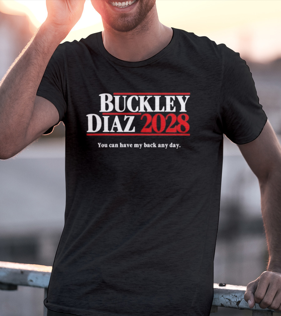 Buckley Diaz 2028 You Can Have My Back Any Day Election Campaign T-Shirt