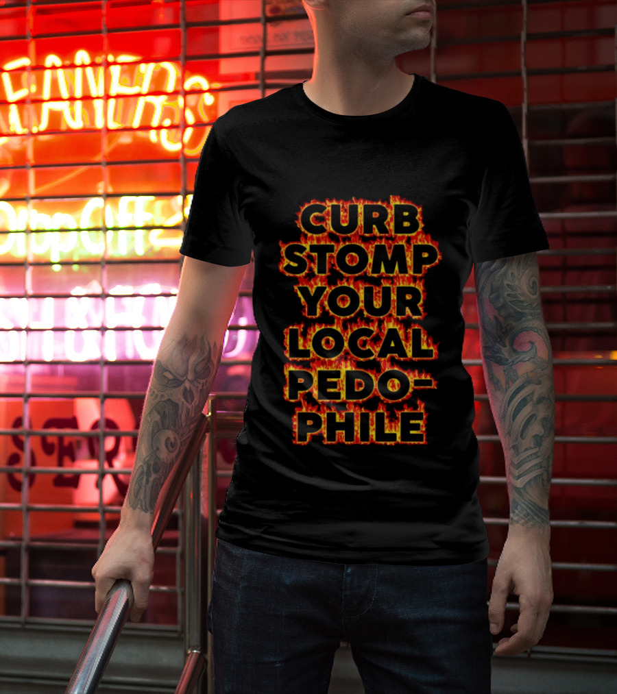 Curb Stomp Your Local Pedophile Text In Flames T-Shirt