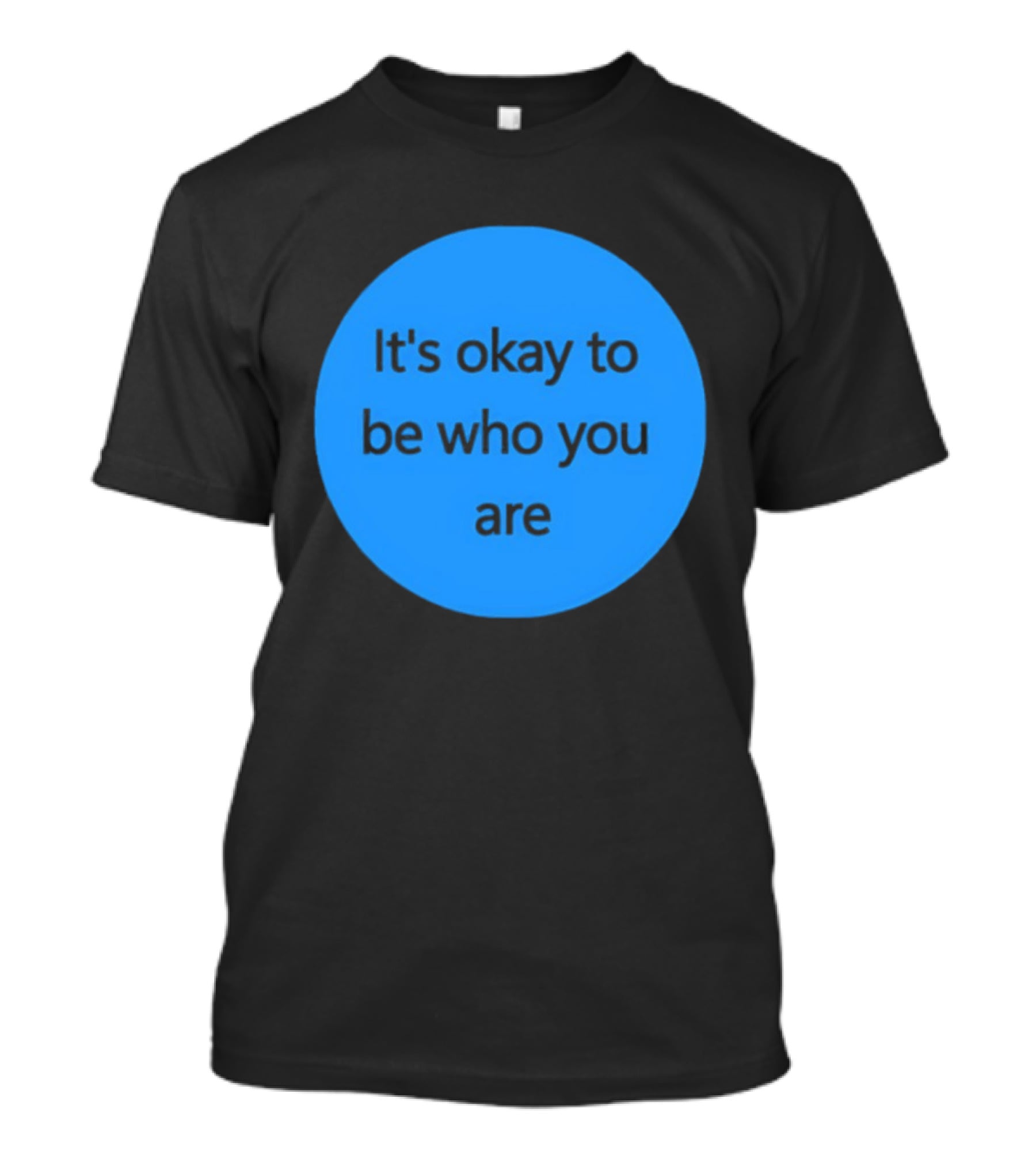 It's Okay To Be Who You Are Empowerment Message T-Shirt