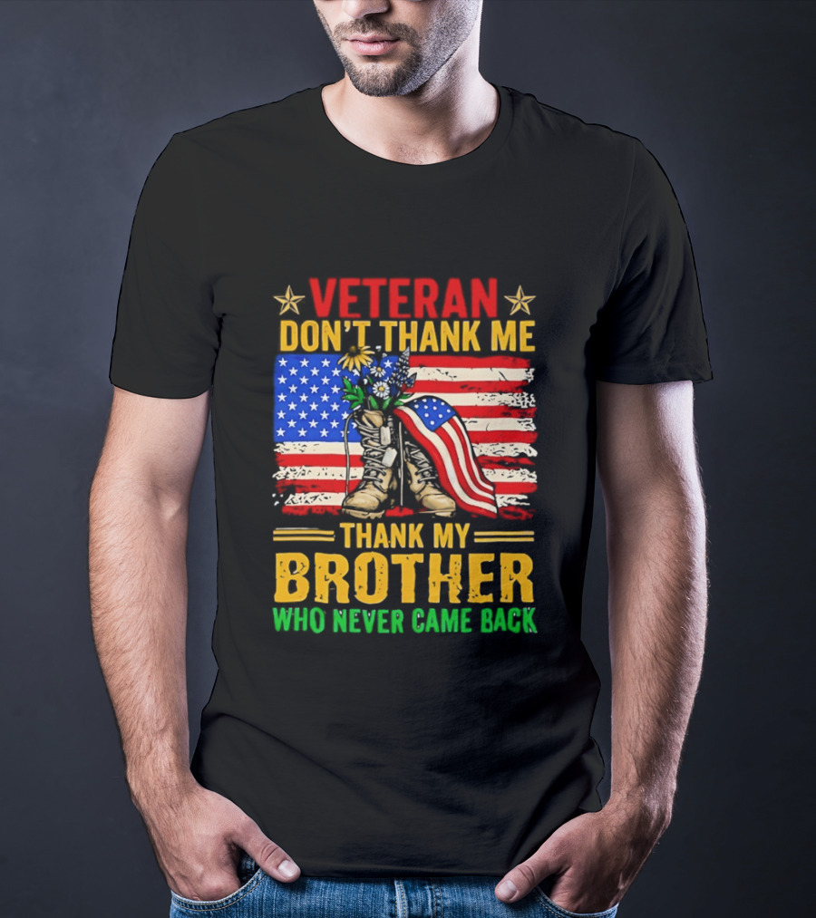 Veteran Don't Thank Me Thank My Brother Who Never Came Back American Flag Remembrance T-Shirt