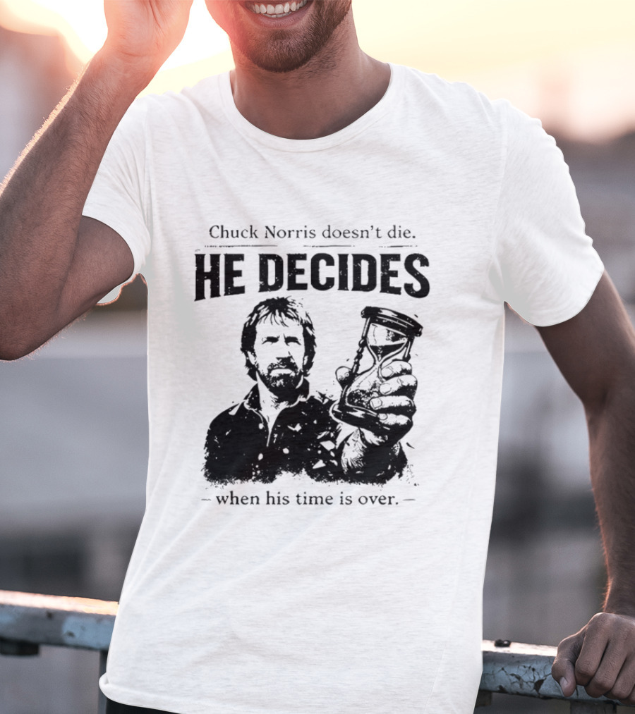 Chuck Norris Doesn't Die He Decides When His Time Is Over Hourglass T-Shirt