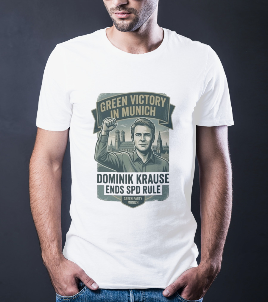 Green Victory Munich Dominik Krause Ends SPD Rule Green Party T-Shirt