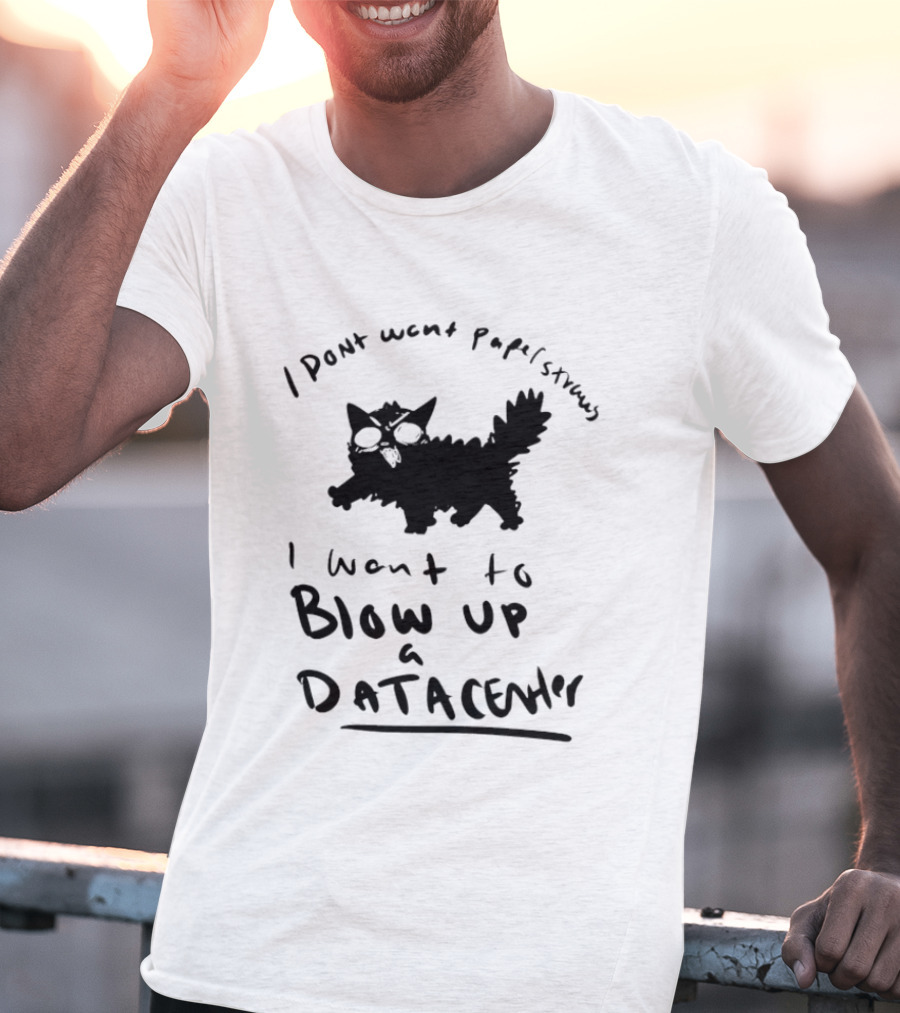 I Don't Want Papel Strands I Want To Blow Up A Data Center Cat T-Shirt