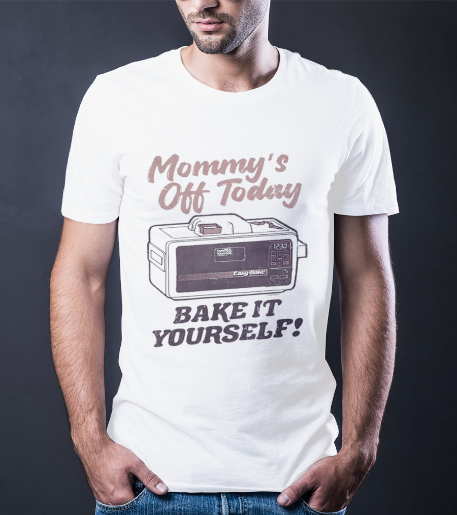 Mommy's Off Today Bake It Yourself Easy Bake Oven Retro Toy Fun T-Shirt