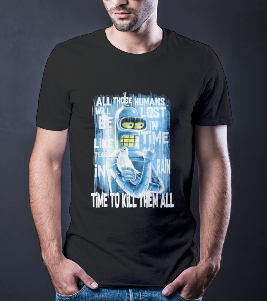 Bender Holding Bird Time To Kill All Humans Lost In Time Like Tears In Rain T-Shirt