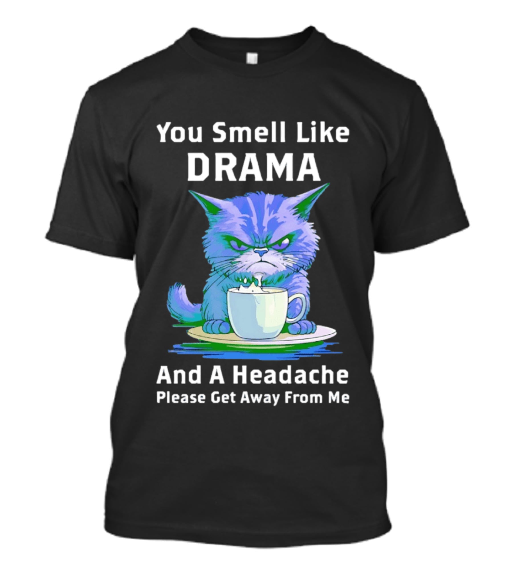 You Smell Like Drama Angry Cat Please Get Away From Me T-Shirt