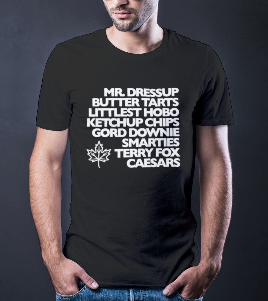 Mr. Dressup Butter Tarts Littlest Hobo Ketchup Chips Gord Downie Smarties Terry Fox Caesars T-Shirt